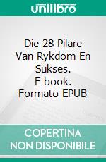 Die 28 Pilare Van Rykdom En Sukses. E-book. Formato EPUB ebook