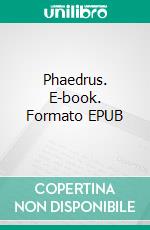 Phaedrus. E-book. Formato EPUB ebook di Plato