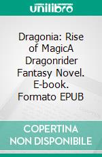 Dragonia: Rise of MagicA Dragonrider Fantasy Novel. E-book. Formato EPUB ebook di Craig A Price Jr