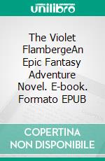 The Violet FlambergeAn Epic Fantasy Adventure Novel. E-book. Formato EPUB ebook di Craig A Price Jr