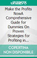 Make the Profits NowA Comprehensive Guide for Dummies On Proven Strategies for Profiting in Cryptocurrency Dip. E-book. Formato EPUB ebook