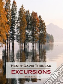 Excursions (Annotated). E-book. Formato EPUB ebook di Henry David Thoreau