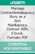 Marriage ContractAnita&apos;s Story as a Rich Man&apos;s Contract Wife. E-book. Formato PDF ebook