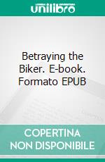 Betraying the Biker. E-book. Formato EPUB ebook