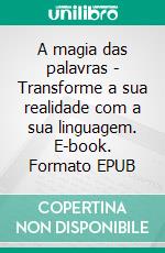 A magia das palavras - Transforme a sua realidade com a sua linguagem. E-book. Formato EPUB ebook di Fer Rov