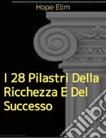 I 28 Pilastri Della Ricchezza e Del Successo. E-book. Formato EPUB ebook