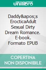 Daddy&apos;s ErocticaAdult Sexual Dirty Dream Romance. E-book. Formato EPUB ebook