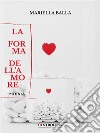 La forma dell&apos;amore. E-book. Formato EPUB ebook