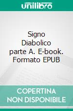 Signo Diabolico parte A. E-book. Formato EPUB ebook di Guillermo Domínguez Huerta.