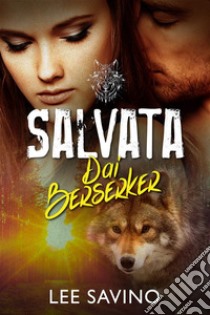 Salvata dai Berserker. E-book. Formato EPUB ebook di Lee Savino