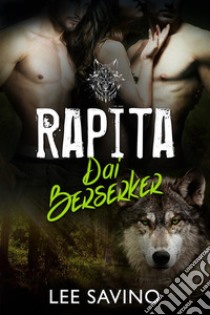 Rapita dai Berserker. E-book. Formato EPUB ebook di Lee Savino