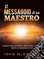 Il Messaggio di un Maestro (Tradotto)I segreti del successo: sfruttare il potere che è in ognuno di noi. E-book. Formato EPUB ebook