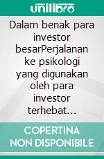 Dalam benak para investor besarPerjalanan ke psikologi yang digunakan oleh para investor terhebat sepanjang masa melalui biografi, kutipan dan analisis operasional. E-book. Formato EPUB ebook di Stefano Calicchio