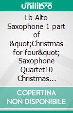 Eb Alto Saxophone 1 part of &quot;Christmas for four&quot; Saxophone Quartet10 Christmas Carols Medley. E-book. Formato EPUB ebook