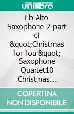 Eb Alto Saxophone 2 part of &quot;Christmas for four&quot; Saxophone Quartet10 Christmas Carols Medley. E-book. Formato EPUB ebook