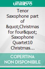 Tenor Saxophone part of &quot;Christmas for four&quot; Saxophone Quartet10 Christmas Carols Medley. E-book. Formato EPUB ebook