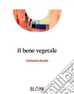 Il bene vegetale. E-book. Formato EPUB ebook