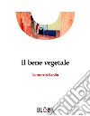 Il bene vegetale. E-book. Formato EPUB ebook di Demetrio Paolin