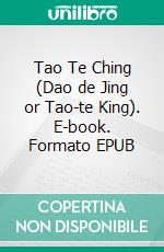 Tao Te Ching (Dao de Jing or Tao-te King). E-book. Formato EPUB ebook di Lao Tzu