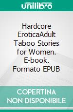 Hardcore EroticaAdult Taboo Stories for Women. E-book. Formato EPUB ebook