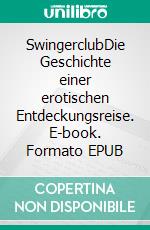 SwingerclubDie Geschichte einer erotischen Entdeckungsreise. E-book. Formato EPUB ebook