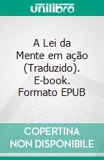 A Lei da Mente em ação (Traduzido). E-book. Formato EPUB ebook di Fenwicke L. Holmes