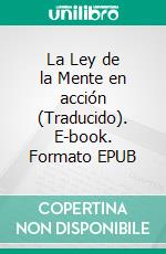 La Ley de la Mente en acción (Traducido). E-book. Formato EPUB ebook