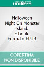 Halloween Night On Monster Island. E-book. Formato EPUB ebook