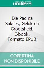 Die Pad na Sukses, Geluk en Grootsheid. E-book. Formato EPUB ebook di Hope Etim