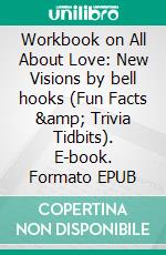 Workbook on All About Love: New Visions by bell hooks (Fun Facts &amp; Trivia Tidbits). E-book. Formato EPUB ebook