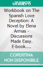 Workbook on The Spanish Love Deception: A Novel by Elena Armas - Discussions Made Easy. E-book. Formato EPUB ebook