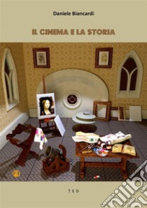 Il Cinema e la Storia. E-book. Formato EPUB ebook di Daniele Biancardi