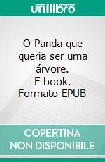 O Panda que queria ser uma árvore. E-book. Formato EPUB ebook