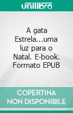 A gata Estrela...uma luz para o Natal. E-book. Formato EPUB ebook