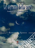 La carezza della sera&quot; frammenti di vita, poesie d&apos;amore&quot;. E-book. Formato EPUB ebook