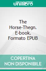 The Horse-Thegn. E-book. Formato EPUB ebook