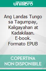 Ang Landas Tungo sa Tagumpay, Kaligayahan at Kadakilaan. E-book. Formato EPUB ebook