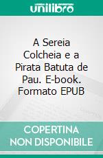 A Sereia Colcheia e a Pirata Batuta de Pau. E-book. Formato EPUB ebook di Sérgio Costa