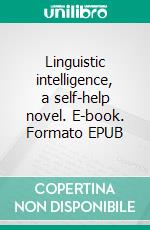 Linguistic intelligence, a self-help novel. E-book. Formato EPUB ebook