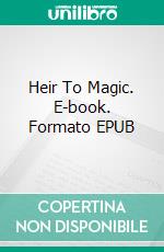 Heir To Magic. E-book. Formato EPUB ebook di Adam K. Watts