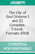 The City of God (Volume I and II) Complete. E-book. Formato EPUB ebook di Bishop of Hippo Saint Augustine