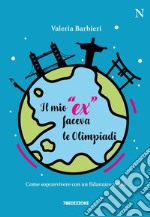 Il mio &quot;ex&quot; faceva le OlimpiadiCome sopravvivere con un fidanzato atleta. E-book. Formato EPUB ebook