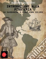 Introduzione alla pirateriaDa Barbanera a Long John Silver. E-book. Formato EPUB