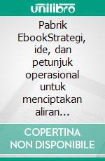 Pabrik EbookStrategi, ide, dan petunjuk operasional untuk menciptakan aliran pendapatan melalui penulisan dan penerbitan ebook. E-book. Formato EPUB