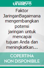 Faktor JaringanBagaimana mengembangkan potensi jaringan untuk mencapai tujuan Anda dan meningkatkan peluang Anda dalam kehidupan dan bisnis. E-book. Formato EPUB ebook di Stefano Calicchio