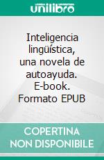 Inteligencia lingüística, una novela de autoayuda. E-book. Formato EPUB ebook