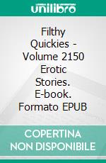 Filthy Quickies - Volume 2150 Erotic Stories. E-book. Formato EPUB ebook