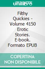 Filthy Quickies - Volume 4150 Erotic Stories. E-book. Formato EPUB ebook di Jasmine Woods