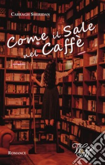 Come il sale nel caffè. E-book. Formato EPUB ebook di Carragh Sheridan