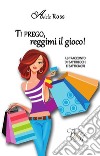 Ti prego, reggimi il gioco!. E-book. Formato EPUB ebook